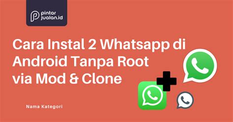 Cara Instal 2 Whatsapp Di Android Tanpa Root